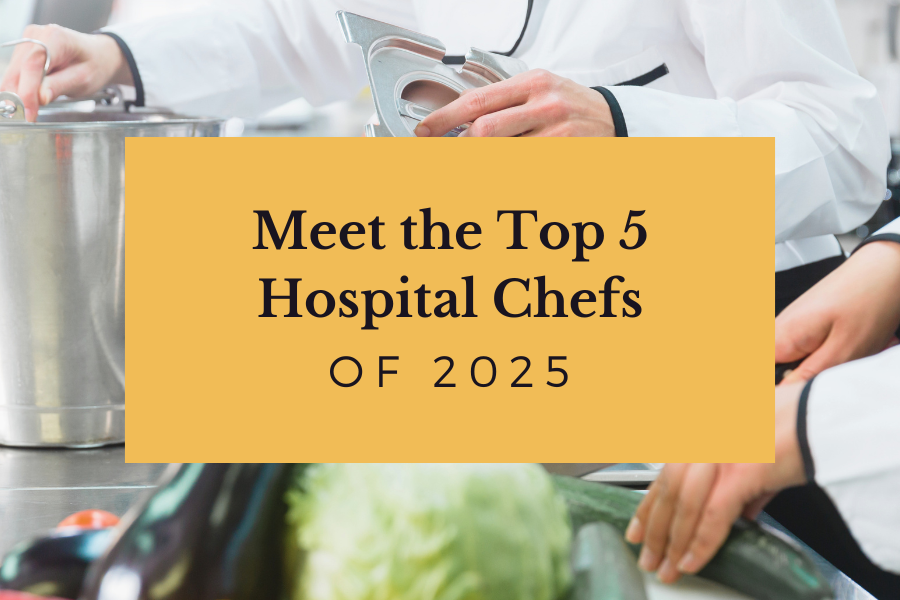 Meet the Top 5 Hospital Chefs of 2025